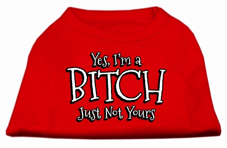 Yes I'm a Bitch Just not Yours Screen Print Shirt Red XS